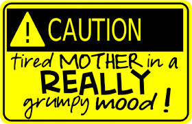 caution tired mother