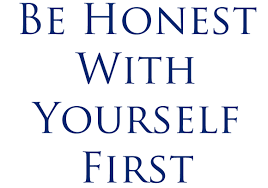 be honest with yourself